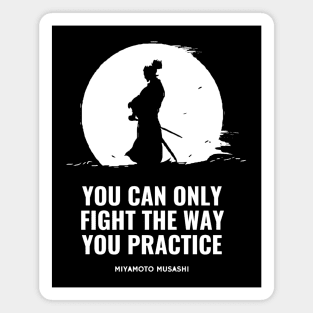 Miyamoto Musashi - 'You can only fight the way you practice' Magnet